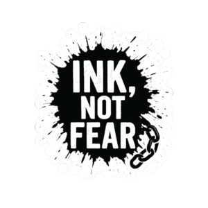 Ink not Fear Sticker